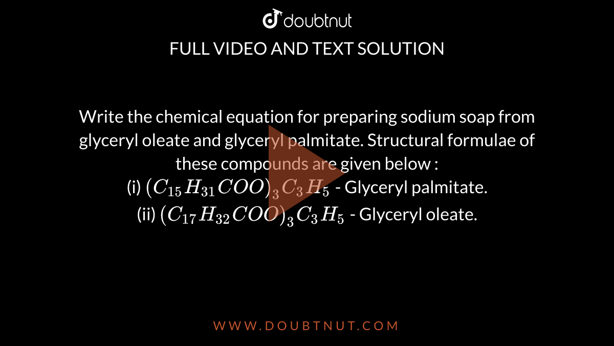 Write the chemical equation for preparing sodium soap from glyceryl ol