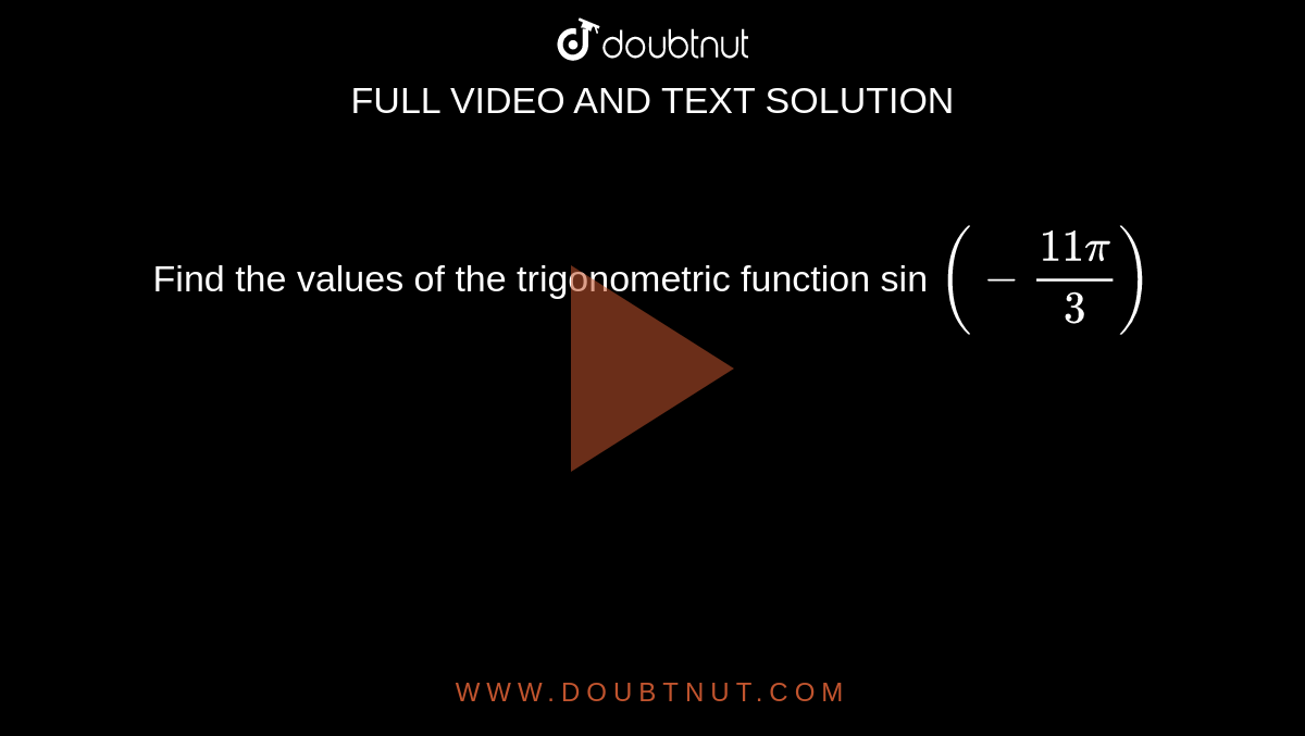Find the values  of the trigonometric function sin `(-(11pi)/3)`