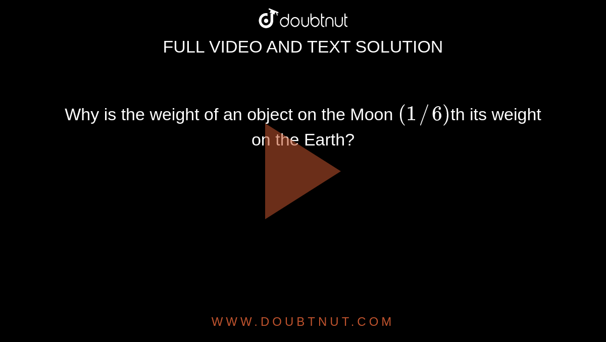 why-is-the-weight-of-an-object-on-the-moon-1-6-th-its-weight-on-the