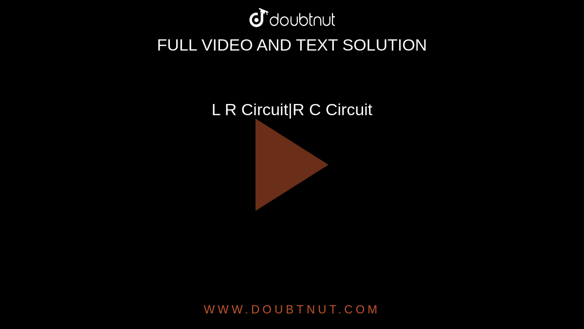 L R Circuit|R C Circuit