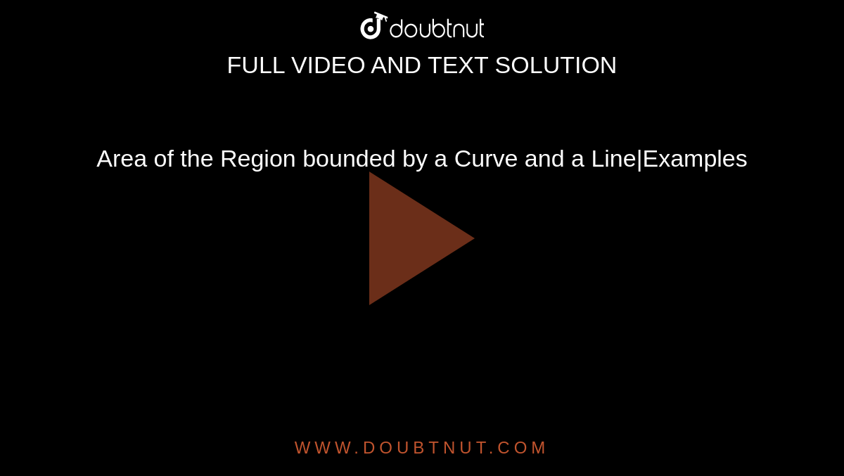 Area of the Region bounded by a Curve and a Line|Examples