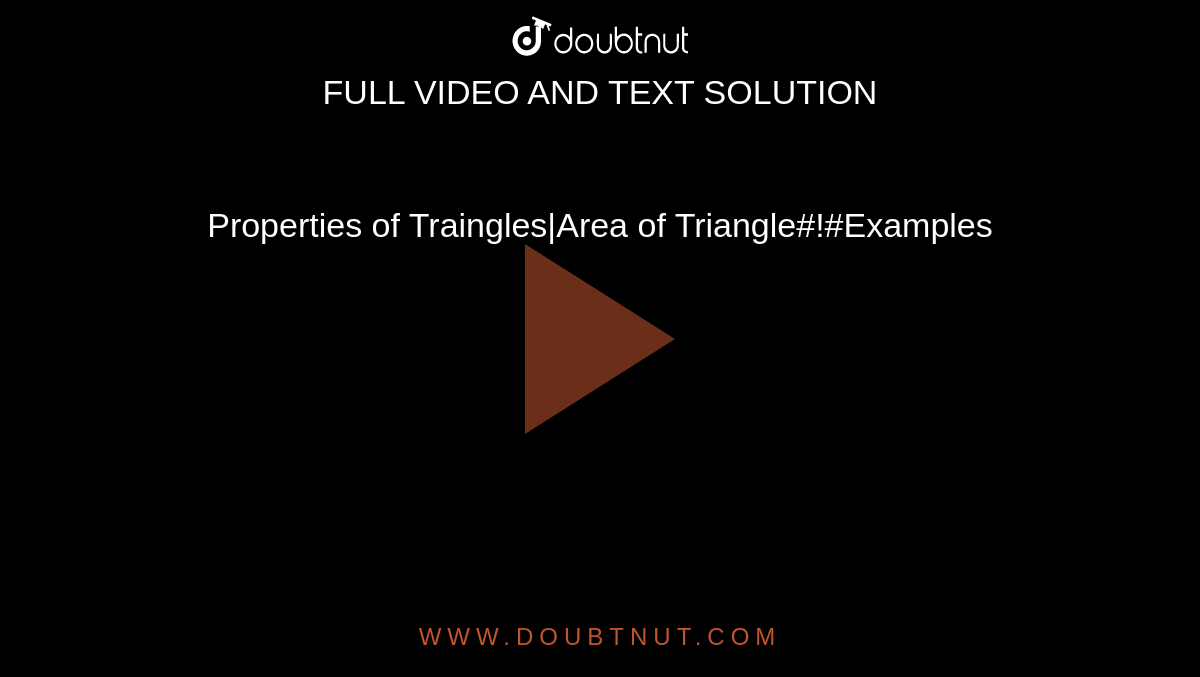 Properties of Traingles|Area of Triangle#!#Examples