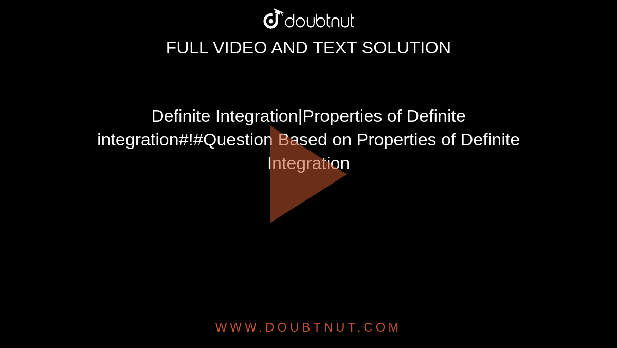 Definite Integration|Properties of Definite integration#!#Question Based on Properties of Definite Integration