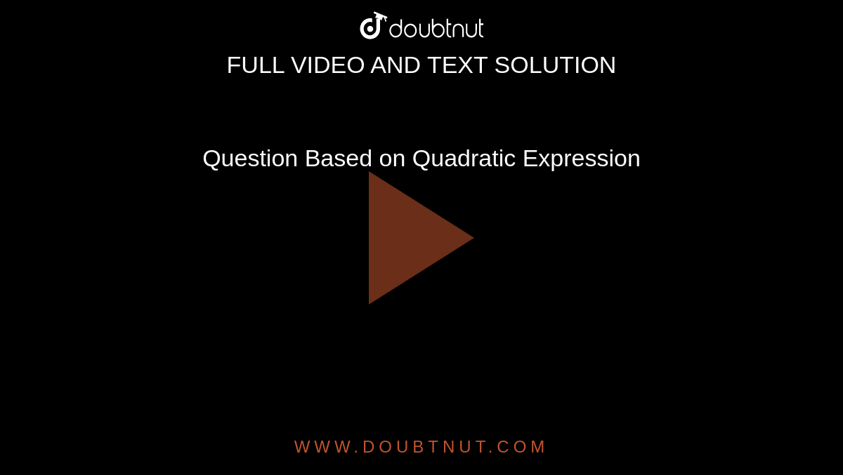 Question Based on Quadratic Expression