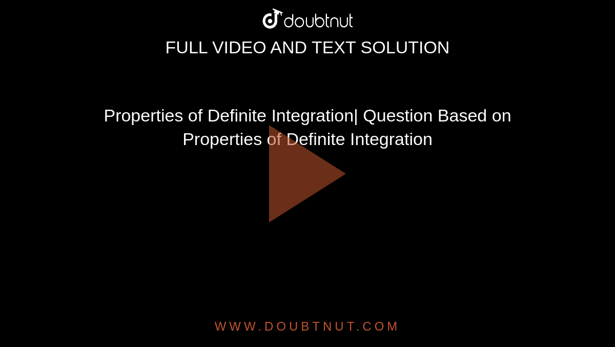 Properties of Definite Integration| Question Based on Properties of Definite Integration