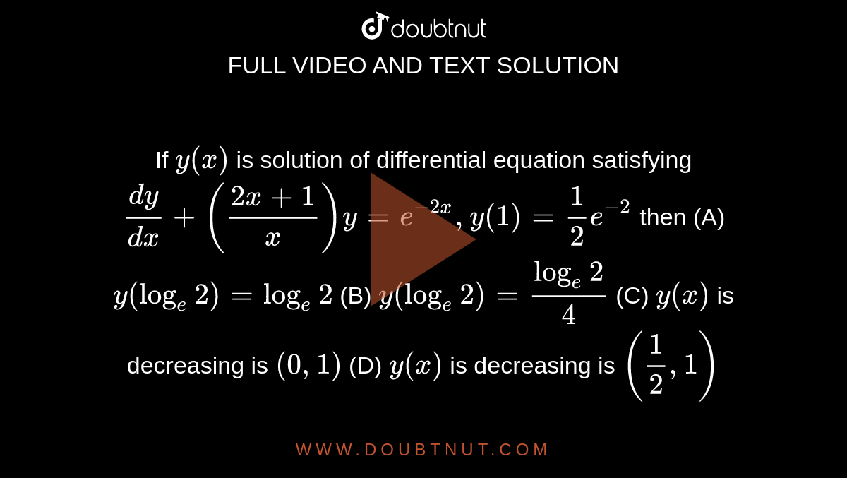 If Y X Is Solution Of Differential Equation Satisfying Dy Dx 2x 1 X Y E 2x Y 1 1 2e 2 Then A Y Loge2 Loge2 B Y Loge2 Loge2 4 C Y X Is Decreasing Is 0 1 D Y X Is Decreasing Is 1 2 1