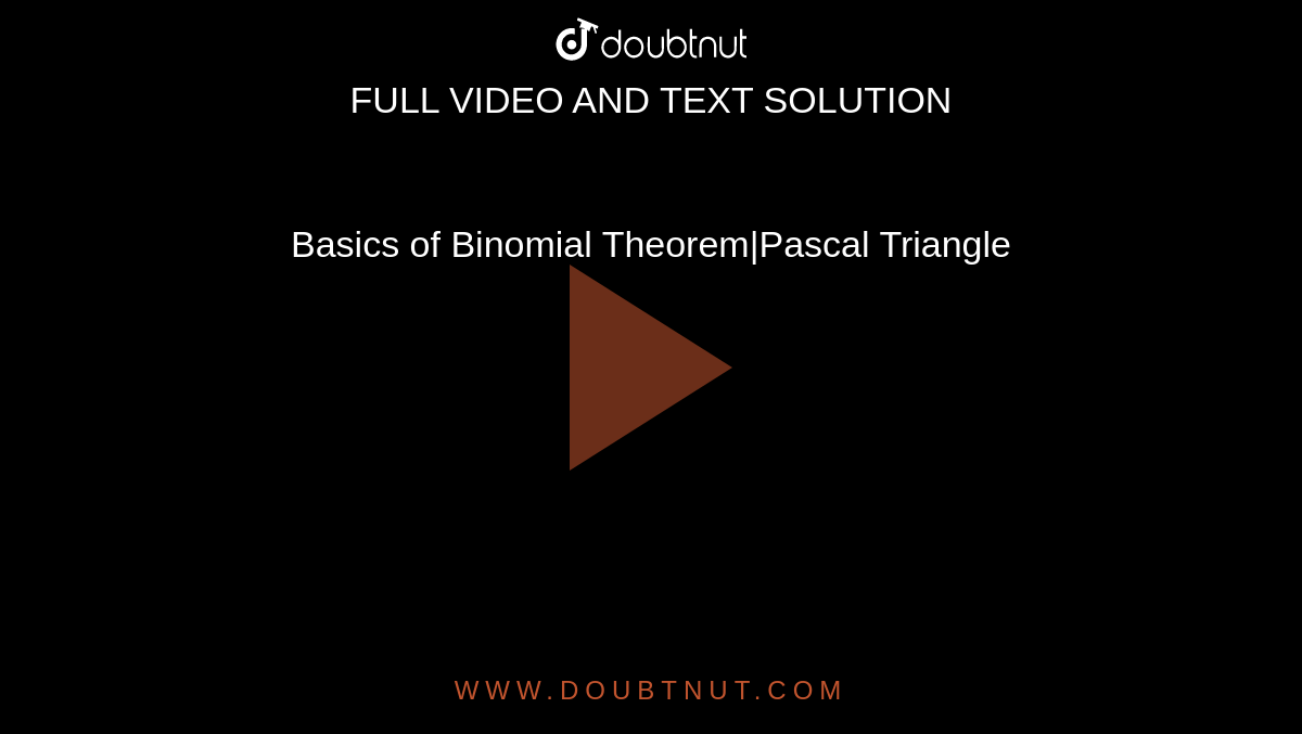 Basics of Binomial Theorem|Pascal Triangle