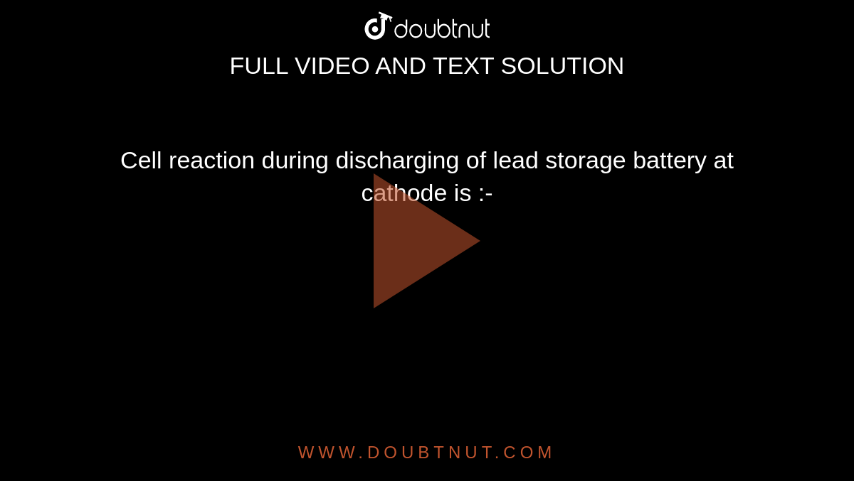 Cell reaction during discharging of lead storage battery at cathode is :-