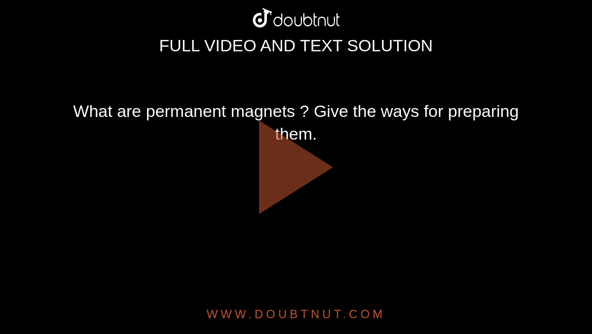 What are permanent magnets ? Give the ways for preparing them. 
