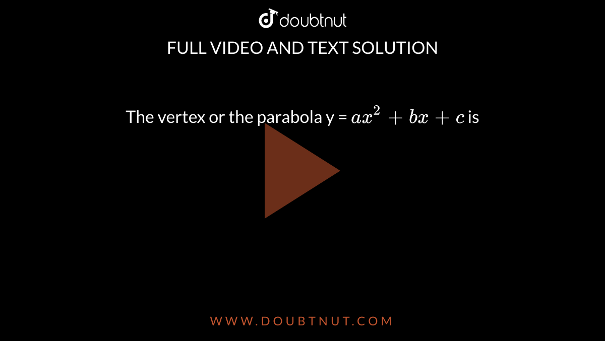 Show That Y Ax 2 Bx C Represents A Parabola Also Find Equation Its Axis