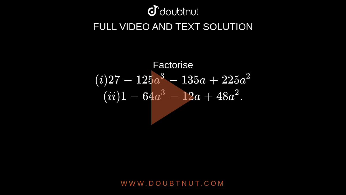 factorise-i-27-125a-3-135a-225a-2-ii-1-64a-3-12a-48a-2