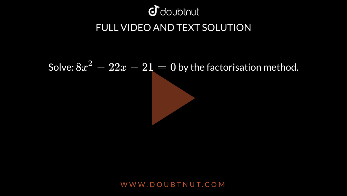 solve-8x-2-22x-21-0-by-the-factorisation-method