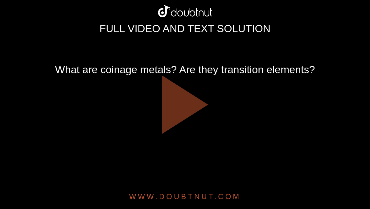 What Are Coinage Metals Are They Transition Elements 