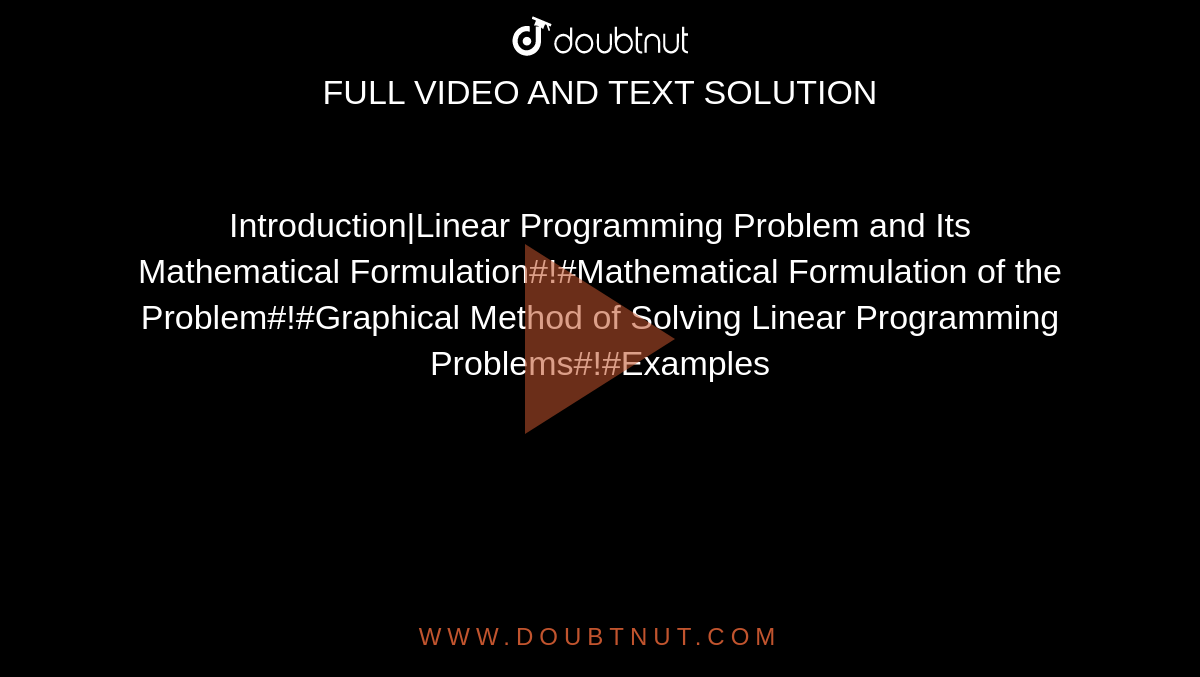 Introduction|Linear Programming Problem and Its Mathematical Formulation#!#Mathematical Formulation of the Problem#!#Graphical Method of Solving Linear Programming Problems#!#Examples