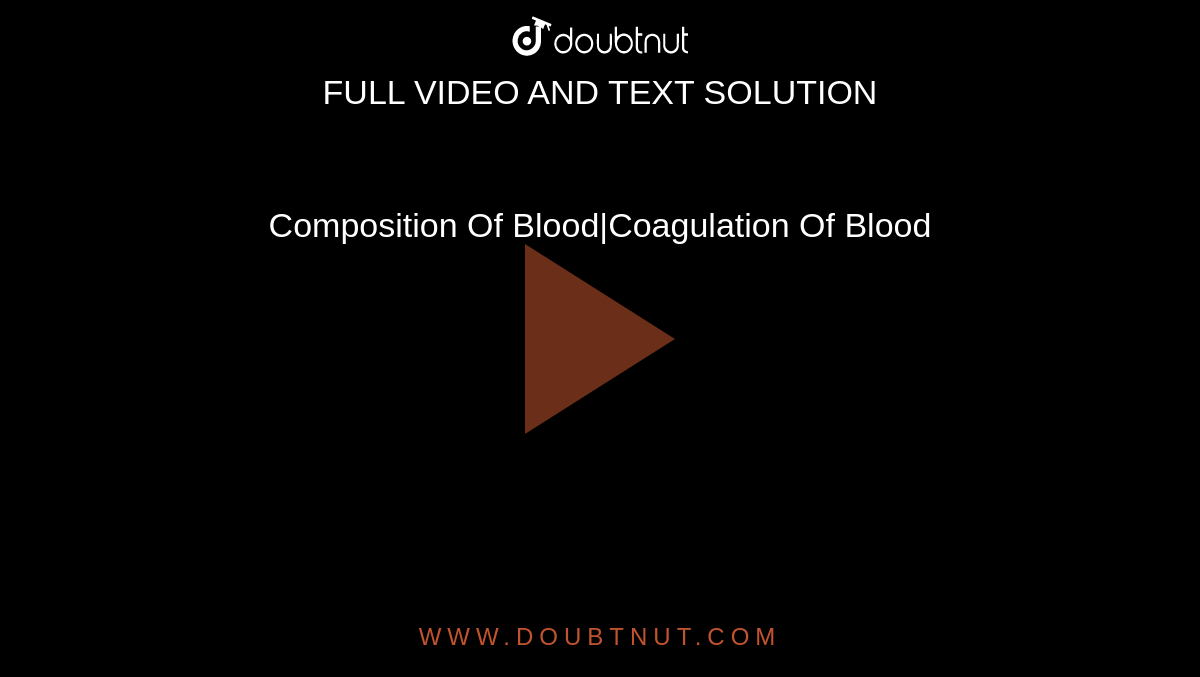 Composition Of Blood|Coagulation Of Blood