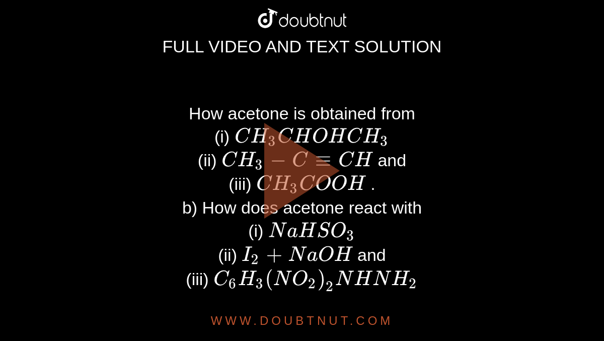 How acetone is obtained from (i) CH3CHOHCH3 (ii) CH3-C-=CH and