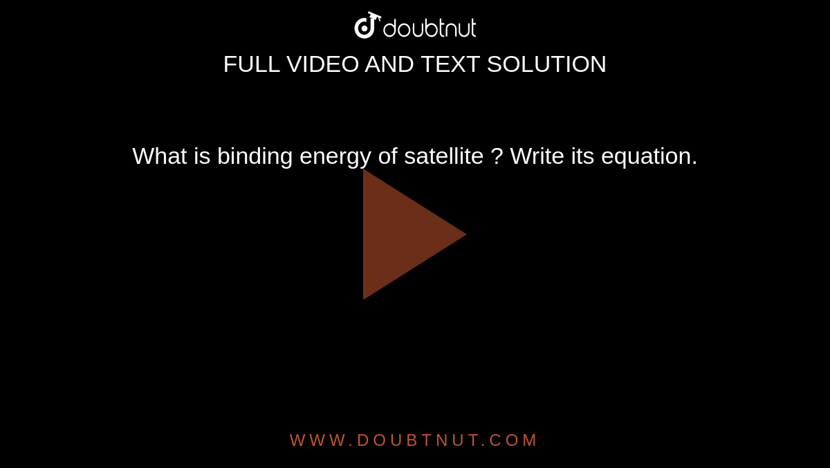 what-is-binding-energy-of-satellite-write-its-equation