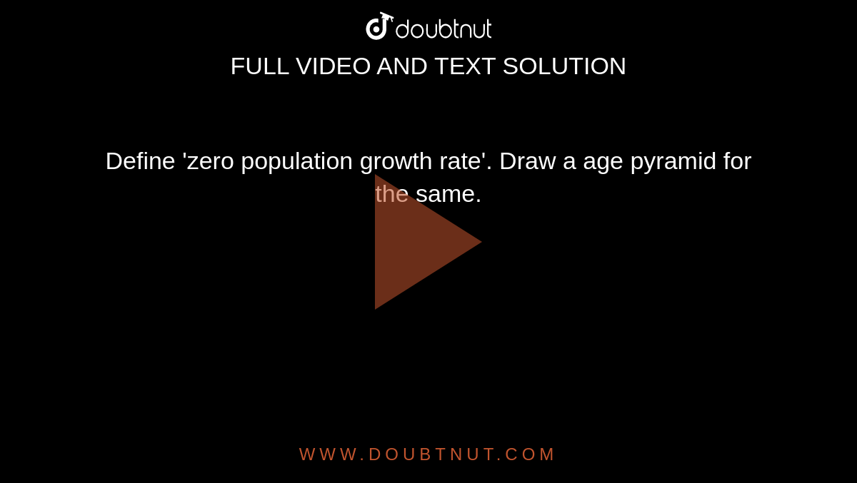 Define zero Population Growth Rate Draw A Age Pyramid For The Same 
