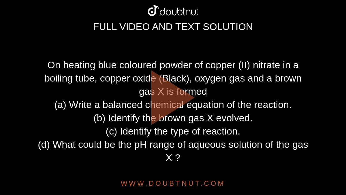 On heating blue coloured powder of copper (II) nitrate in a boiling ...