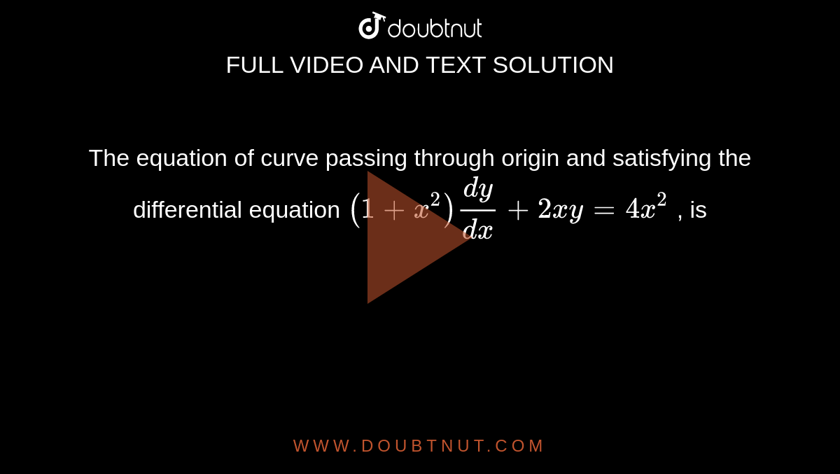 The equation of curve passing through origin and satisfying the