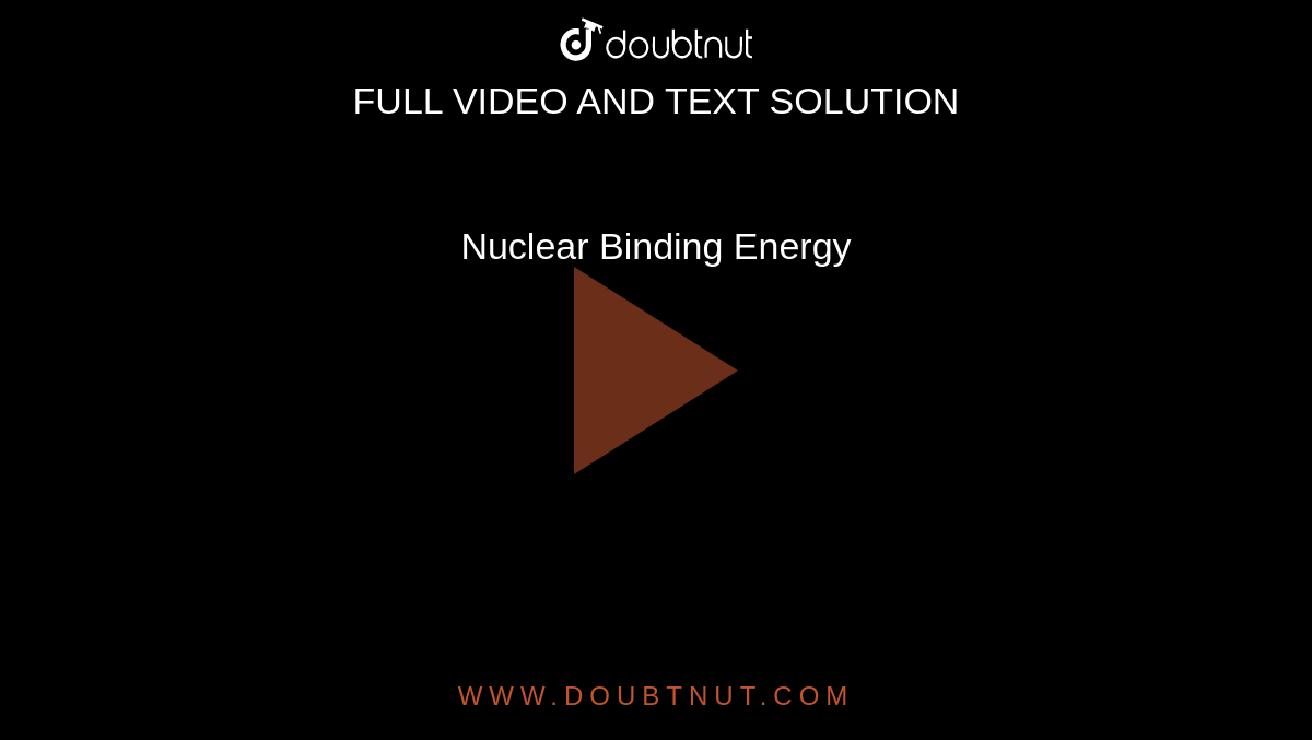 Nuclear Binding Energy