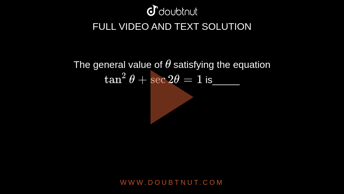The general value of `theta`
satisfying the equation `tan^2theta+sec2theta=1`
is_____