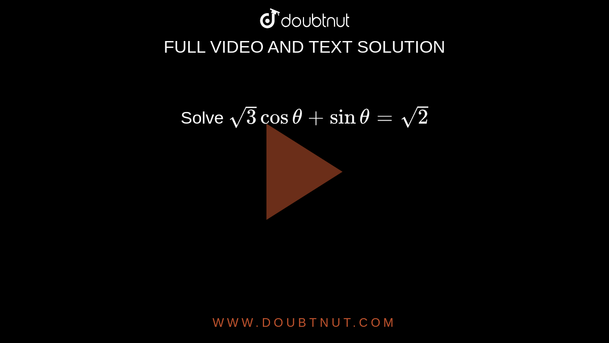 Solve `sqrt(3)costheta+sintheta=sqrt(2)`