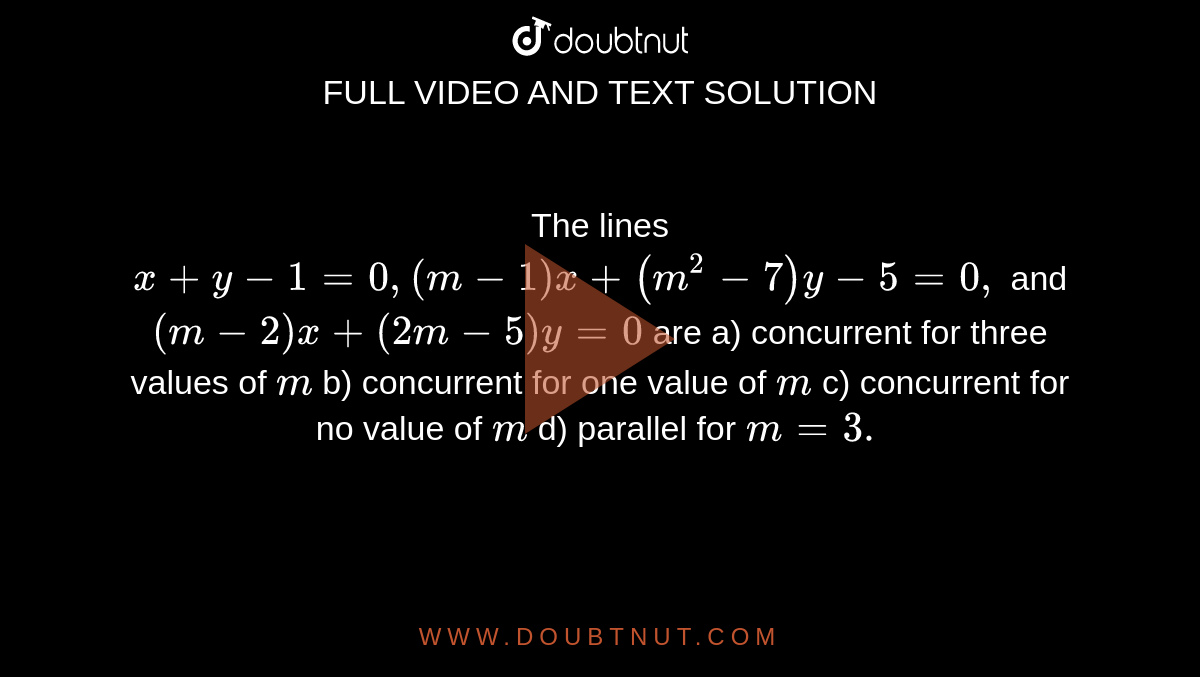 1 0 Mb Xxx Vedeos - The lines x+y-1=0,(m-1)x+(m^(2)-7)y-5=0and(m-2)x+(2m-5)y=0 are -