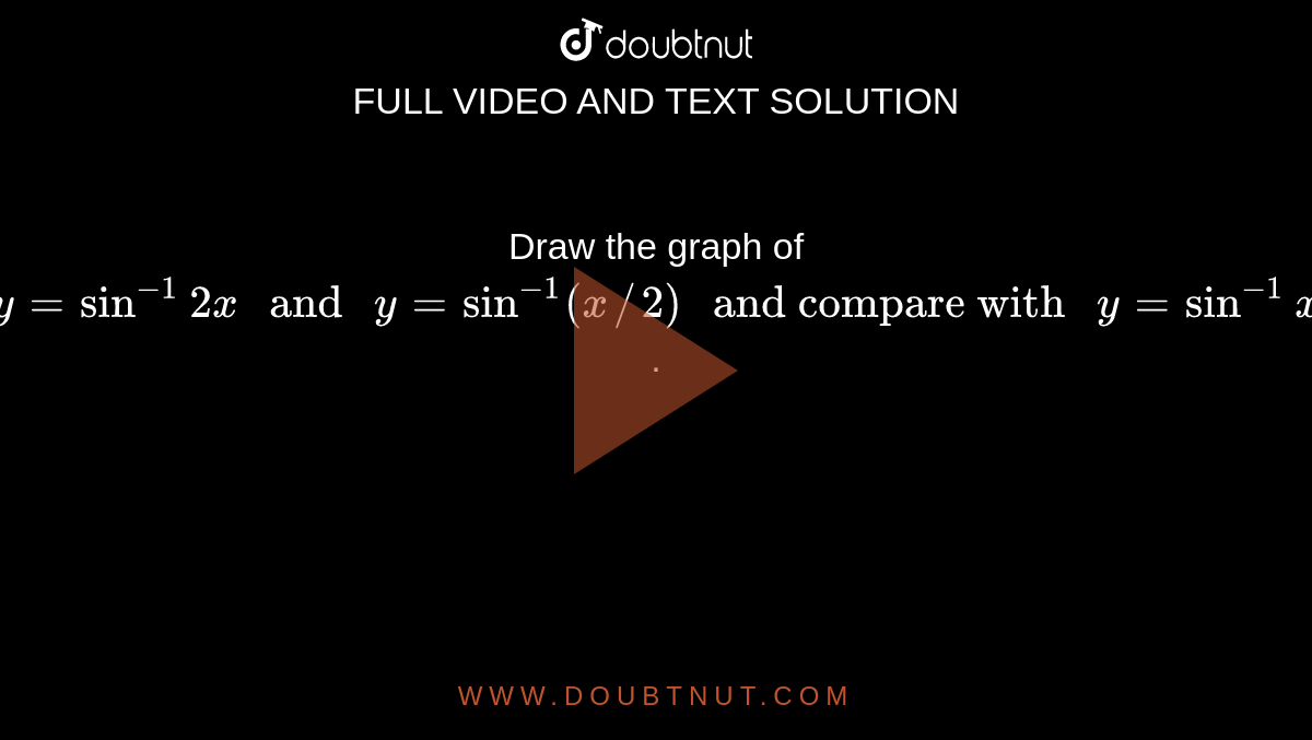 draw-the-graph-of-y-sin-1-2x-and-y-sin-1-x-2-and-compare