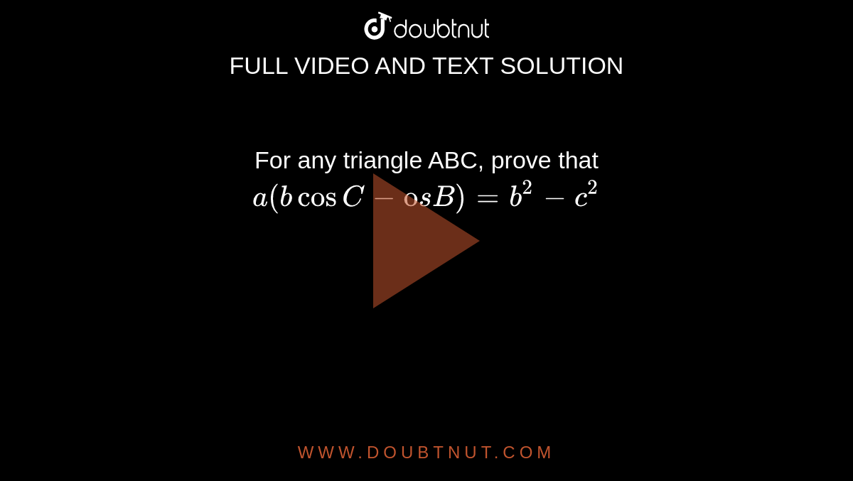 For any triangle ABC, prove that
`a(bcosC-ccosB)=b^2-c^2`