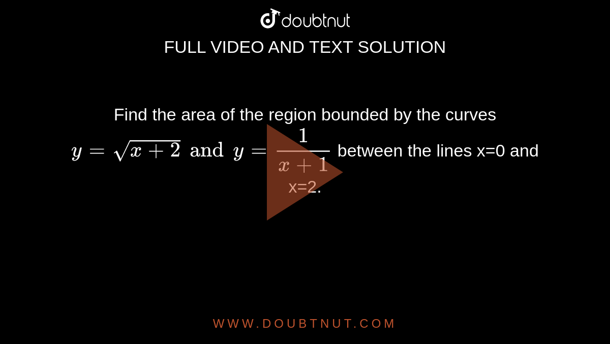 Aea Of The Region Nclosed Between The Curves X Y 2 1 And X Y Sqrt 1 Y 2 Is