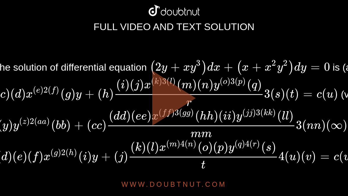 The Solution Of Differential Equation 2y X Y 3 Dx X X 2y 2 Dy 0 Is A B C D X E 2 F G Y H I J X K 3 L