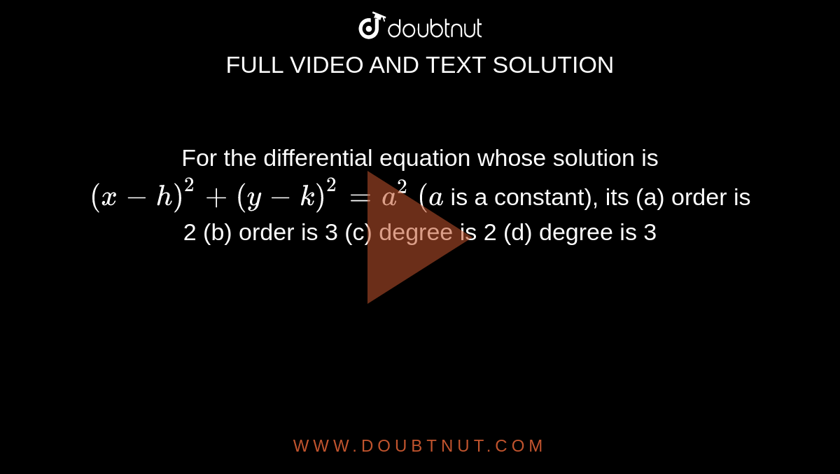 For the differential equation whose solution is (xh)^2+(yk)^2=a^2 (a