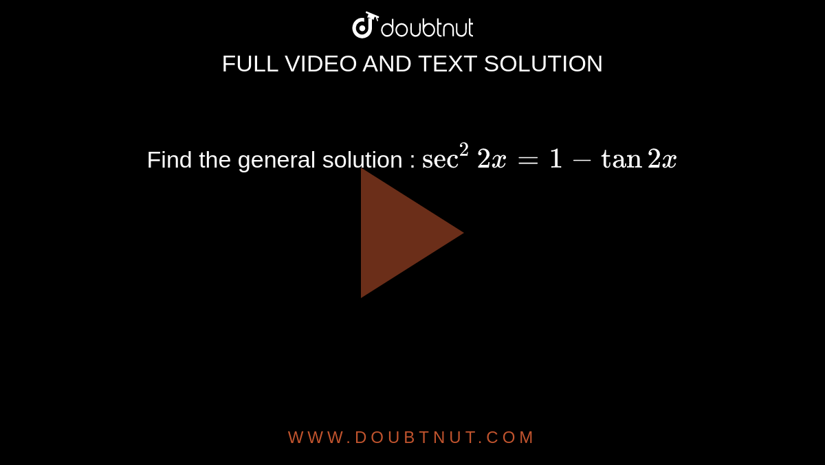 Find the general
  solution : `sec^2 2x=1-tan2x`