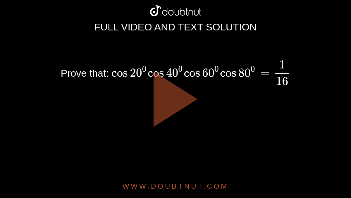 Prove that: `cos20^0cos40^0cos60^0cos80^0=1/(16)`