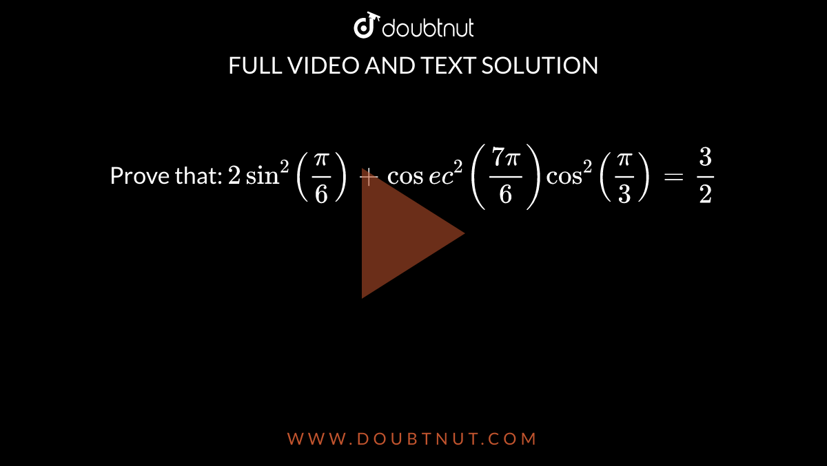 prove-that-2sin-2-pi-6-cosec-2-7pi-6-cos-2-pi-3-3-2