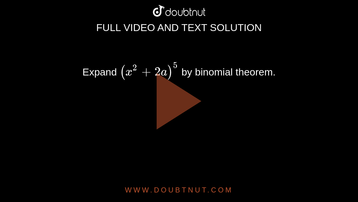 Expand `(x^2+2a)^5`
by binomial theorem.