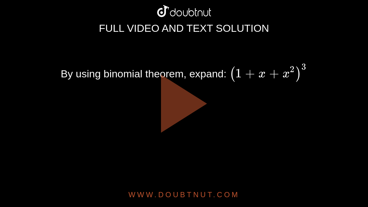 By using binomial theorem, expand:
`(1+x+x^2)^3`
 `