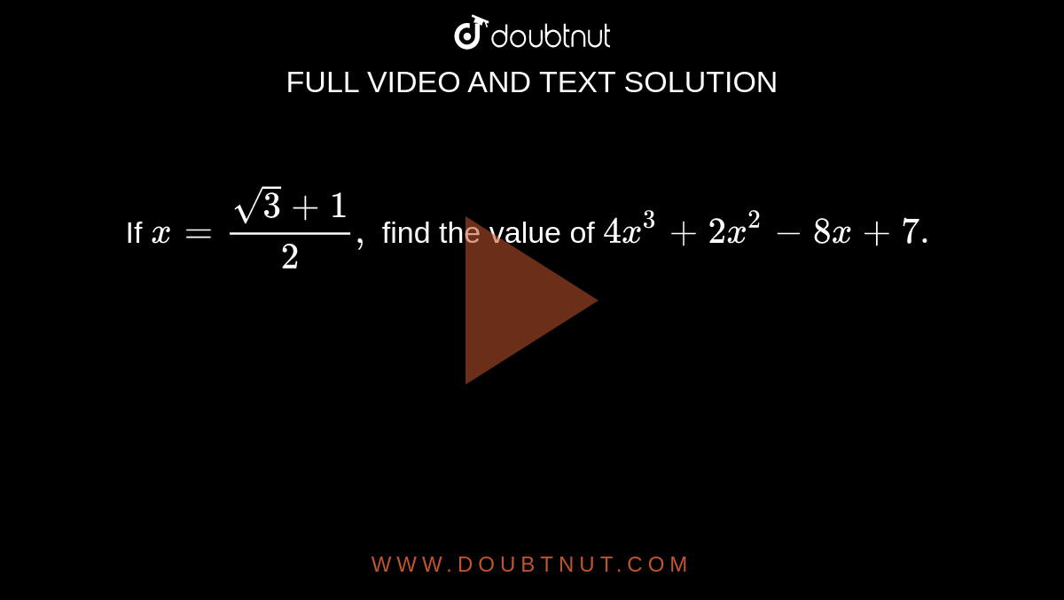 If X Sqrt 3 1 2 Find The Value Of 4x 3 2x 2 8x 7