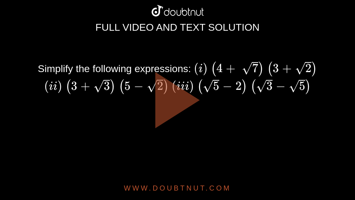 Simplify The Following Expressions I 3 Sqrt 3 2 Sqrt 2 Ii 5 Sqrt 7 2 Sqrt 5