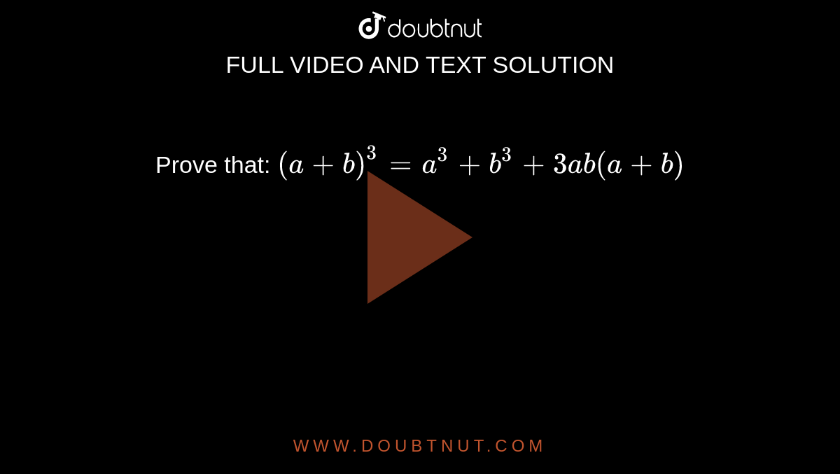 Prove That: (a+b)^3=a^3+b^3+3a B(a+b)