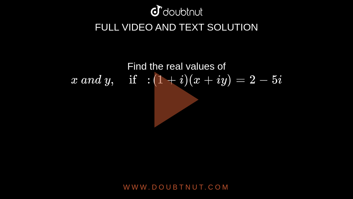 Find the real values of `x\ a n d\ y ,\ if:(1+i)(x+i y)=2-5i`