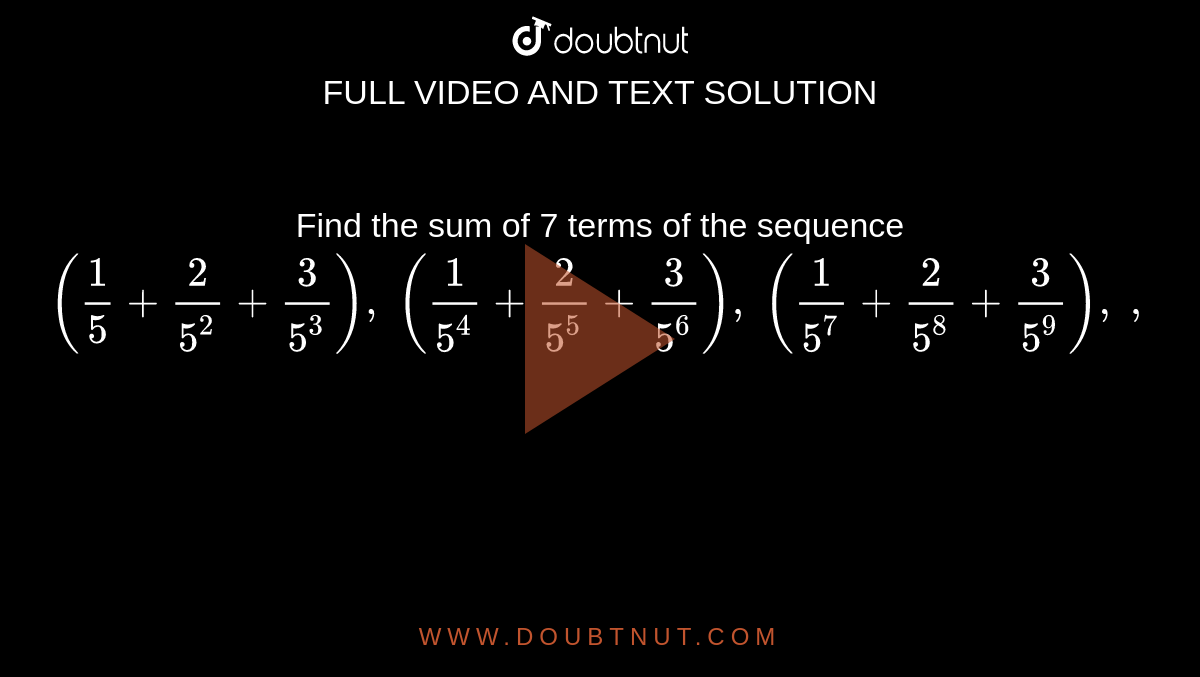 Find The Sum Of 7 Terms Of The Sequence 1 5 2 5 2 3 5 3 1 5 4 2 565 3 5 6 1 5 7 2 5 8 3 5 9