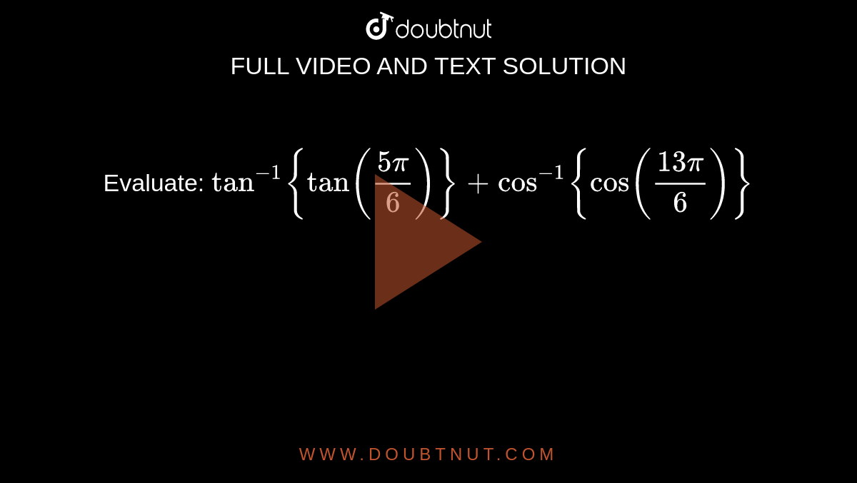 evaluate-tan-1-tan-5pi-6-cos-1-cos-13pi-6