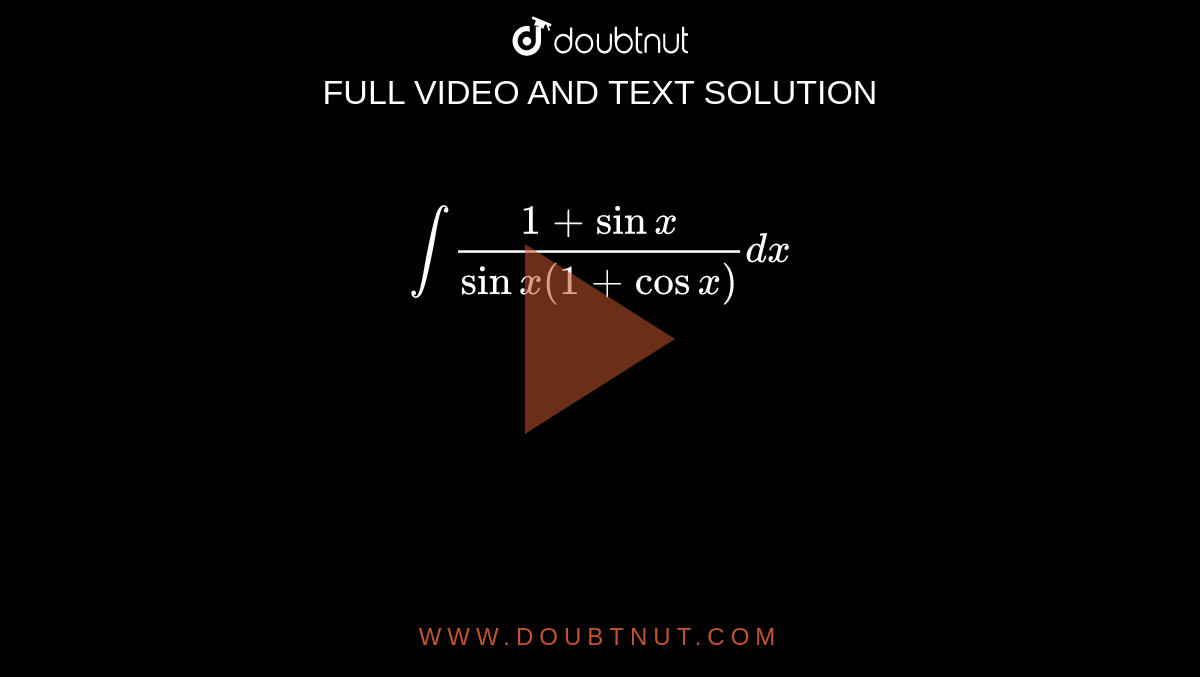 `int(1+sinx)/(sinx(1+cosx))dx`