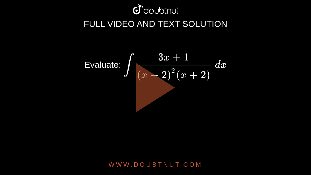 Evaluate: `int(3x+1)/((x-2)^2(x+2))\ dx`