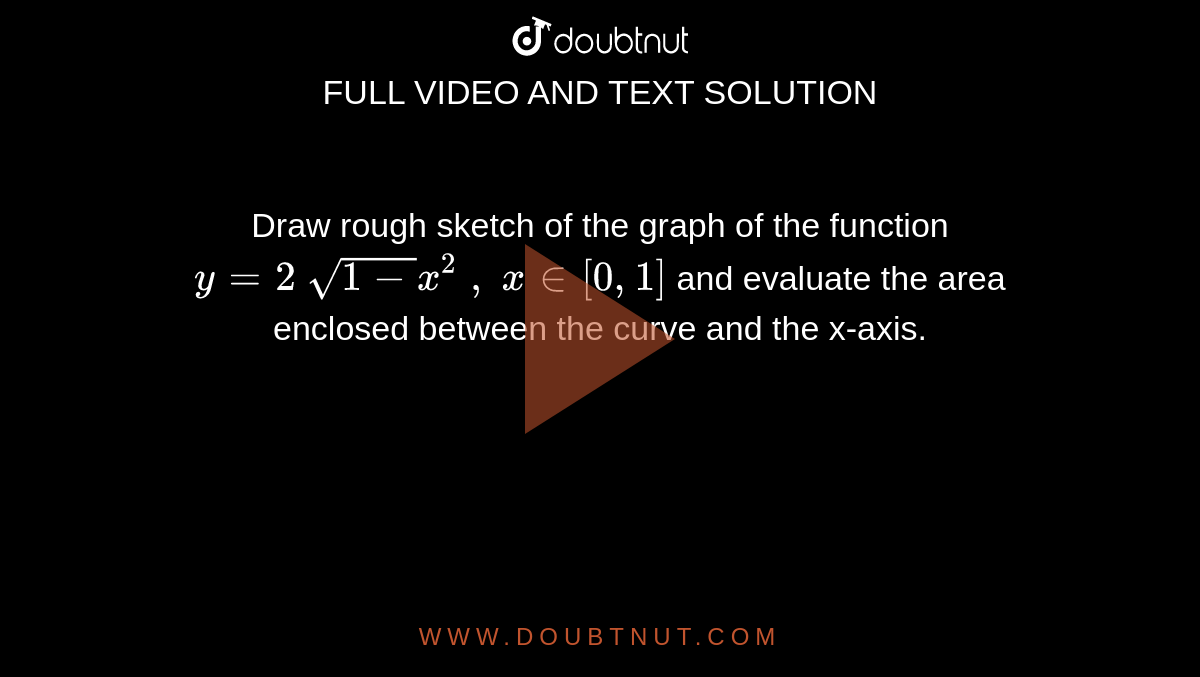 Draw Rough Sketch Of The Graph Of The Function Y 2 Sqrt 1 X 2 X In 0 1 And Evaluate The Area Enclosed Between The Curve And The X Axis