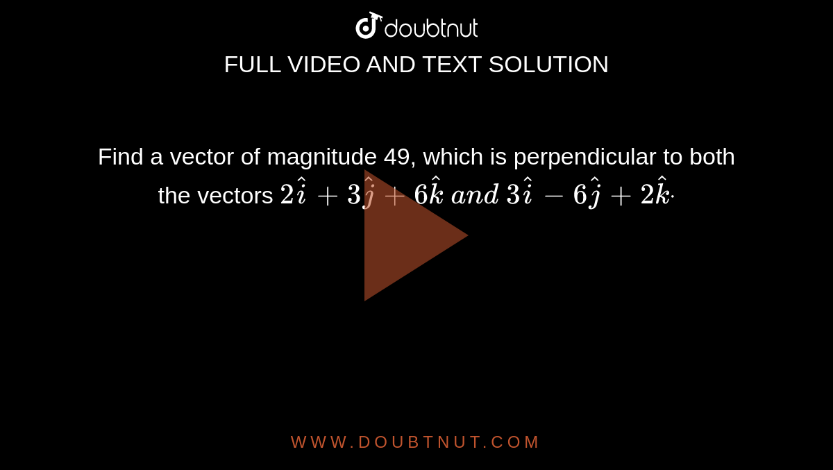 find-a-vector-of-magnitude-49-which-is-perpendicular-to-both-the