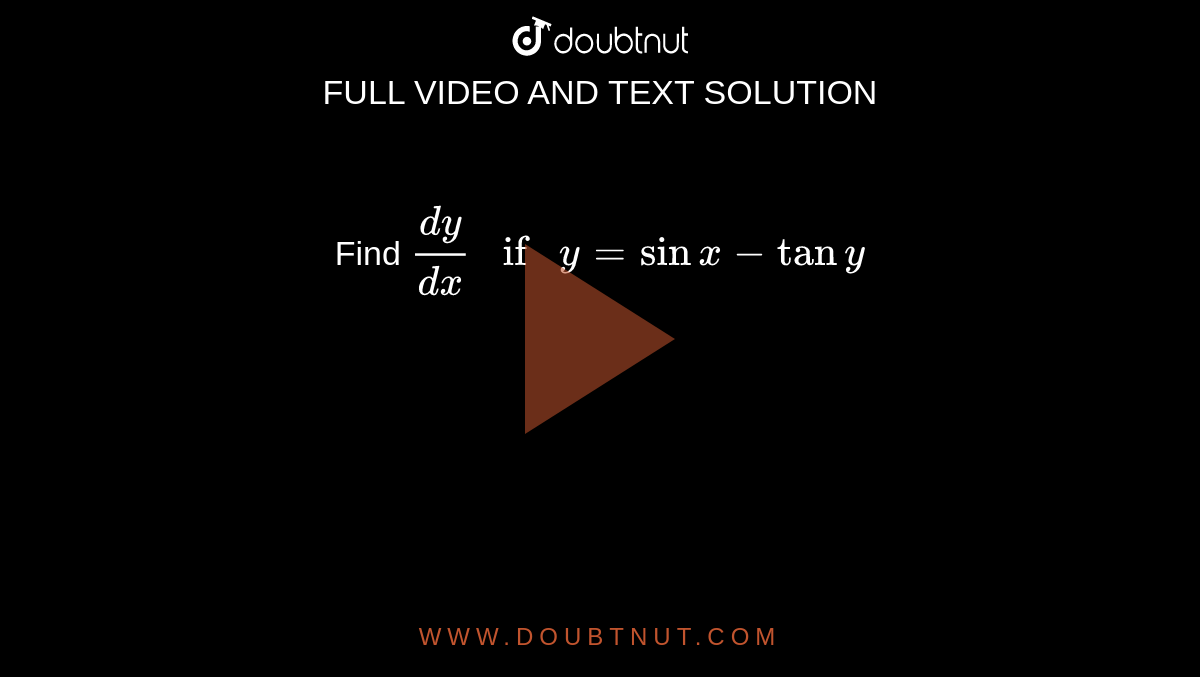 Find dy/dx if y= sinx-tany