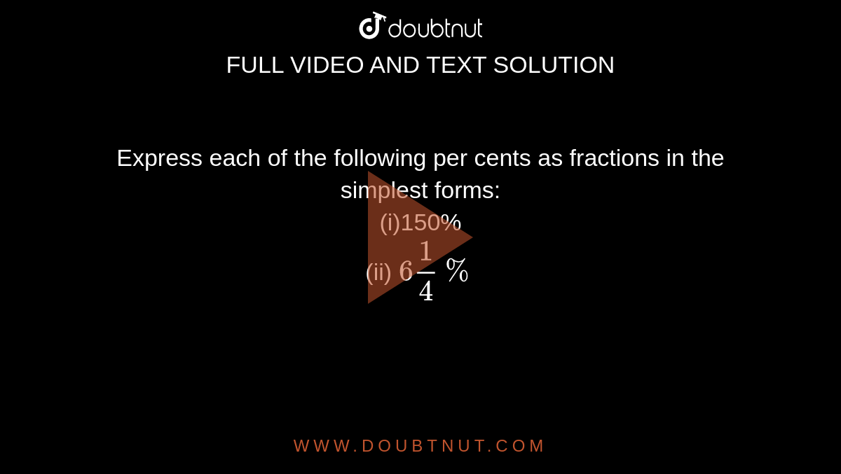 Express each of the following per cents as fractions in the simplest forms:  (i)45% (ii) 0.25%